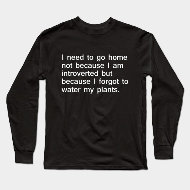 I Need to go Home to Water My Plants Long Sleeve T-Shirt by giovanniiiii